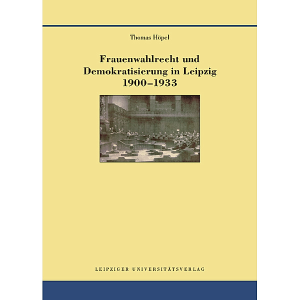 Frauenwahlrecht und Demokratisierung in Leipzig 1900-1933, Thomas Höpel