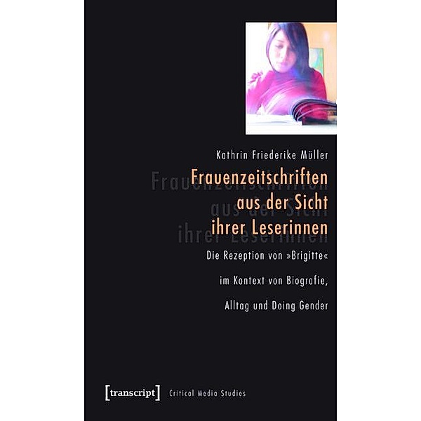 Frauenzeitschriften aus der Sicht ihrer Leserinnen / Critical Studies in Media and Communication Bd.5, Kathrin Friederike Müller
