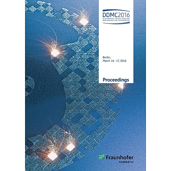 Fraunhofer Direct Digital Manufacturing Conference DDMC 2016.