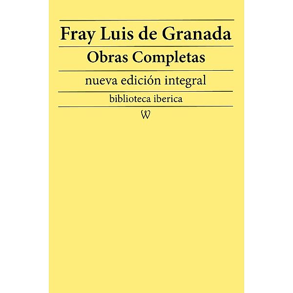 Fray Luis de Granada: Obras completas (nueva edición integral) / biblioteca iberica Bd.51, Fray Luis de Granada