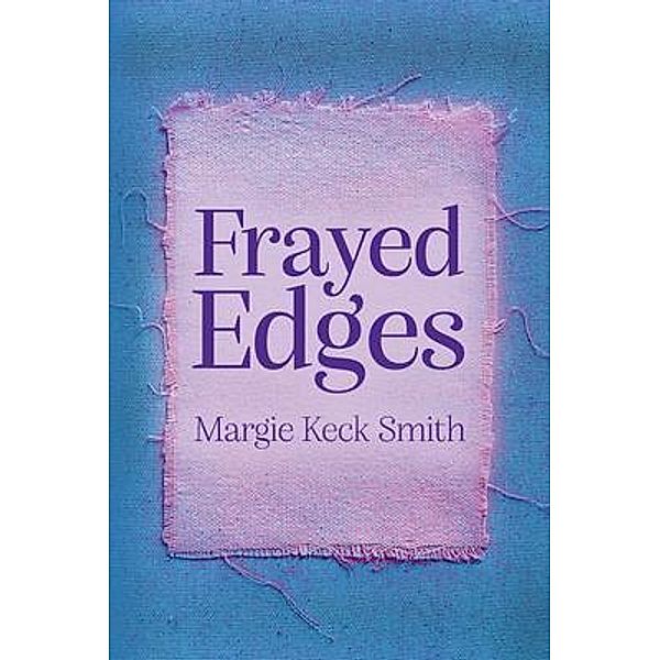 Frayed Edges, Margie Keck Smith