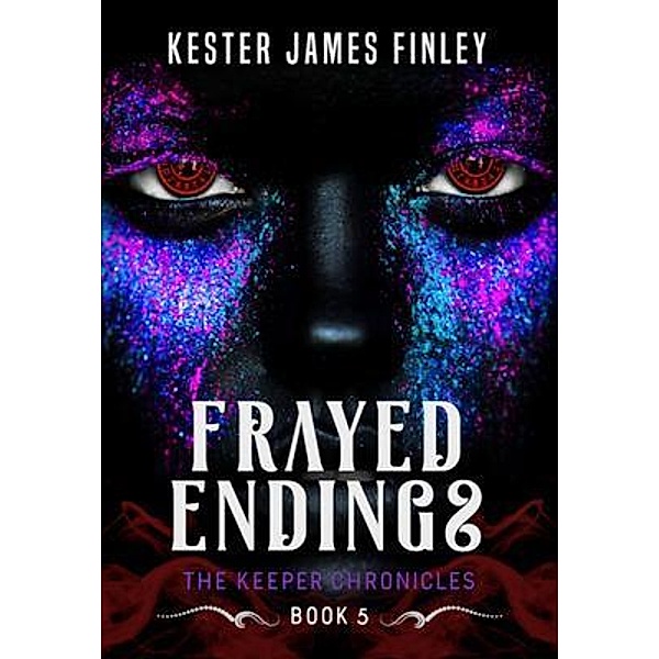 Frayed Endings (The Keeper Chronicles, Book 5) / The Keeper Chronicles Bd.5, Kester Finley
