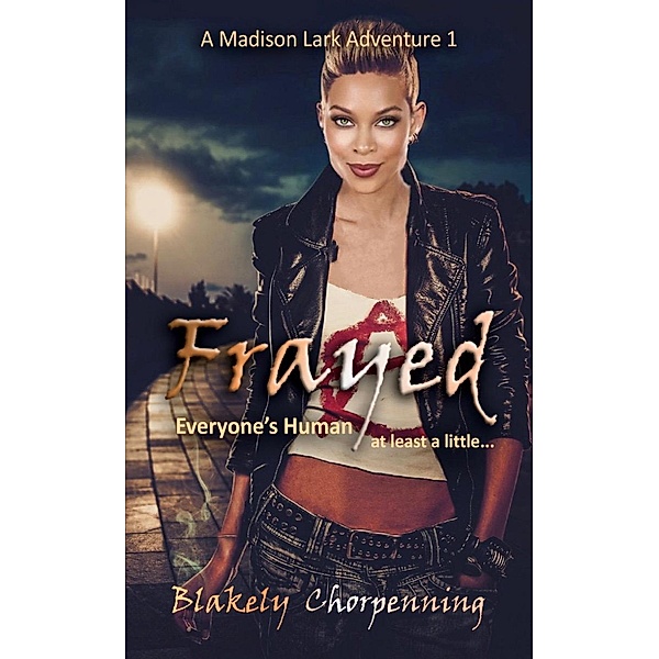 Frayed: Urban Fantasy/Shifter Mysteries (A Madison Lark Adventure, #1) / A Madison Lark Adventure, Blakely Chorpenning