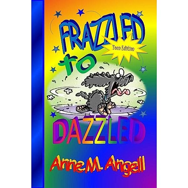 Frazzled to DAZZLED / Anne M Angell, Anne M Angell