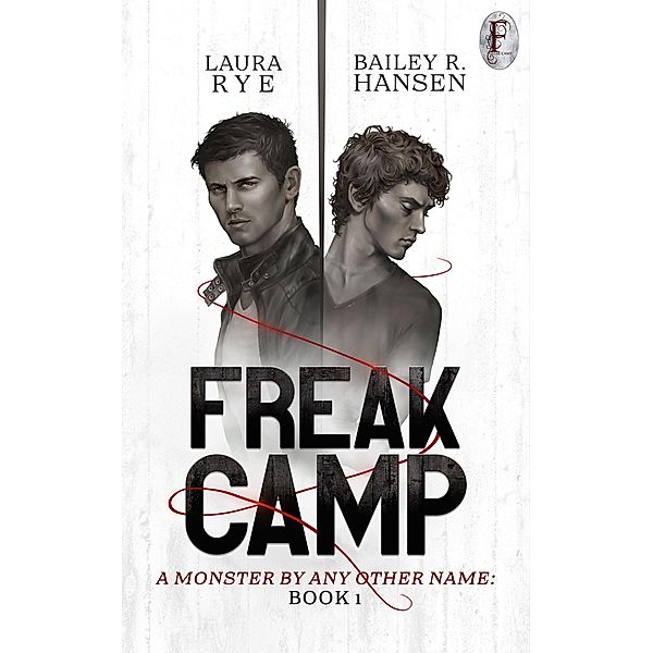 Freak Camp (A Monster By Any Other Name, #1) / A Monster By Any Other Name, Laura Rye, Bailey R. Hansen