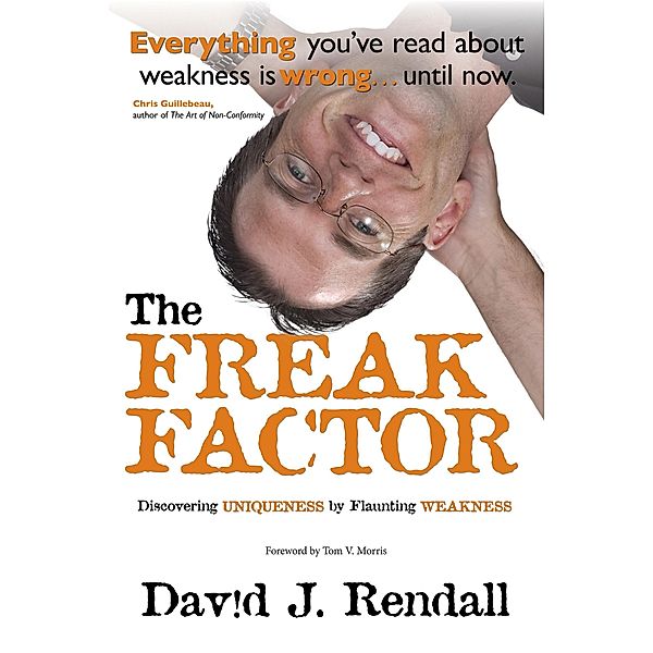 Freak Factor: Discovering Uniqueness by Flaunting Weakness, David Rendall