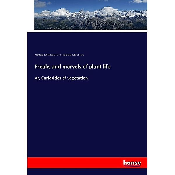 Freaks and marvels of plant life, Mordecai C. Cooke