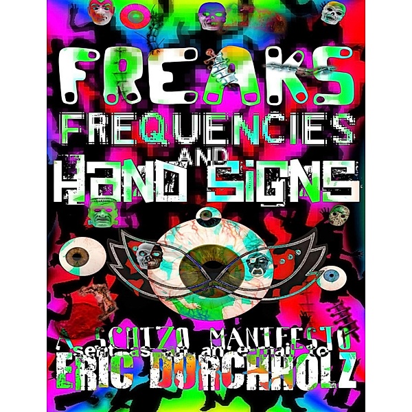Freaks, Frequencies, and Hand Signs: A Schizo Manifesto, Eric Durchholz