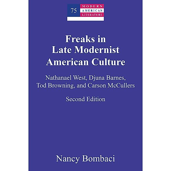 Freaks in Late Modernist American Culture / Modern American Literature Bd.75, Nancy Bombaci