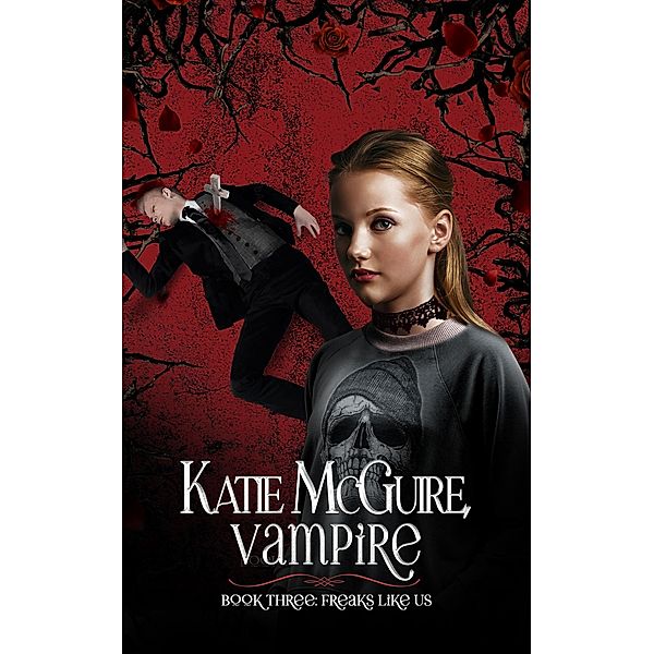 Freaks Like Us (Katie McGuire, Vampire, #3) / Katie McGuire, Vampire, Jared Wynn