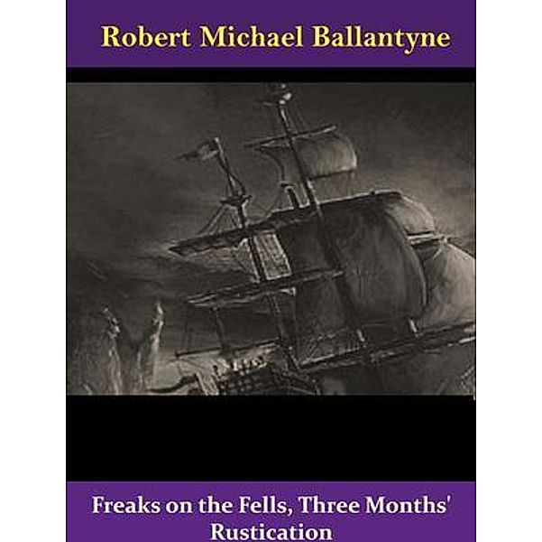 Freaks on the Fells, Three Months' Rustication / Spotlight Books, Robert Michael Ballantyne