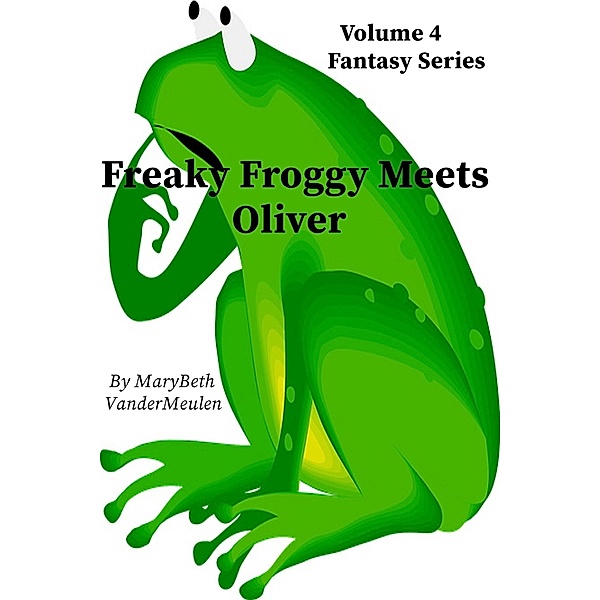 Freaky Froggy Meets Oliver (Fantasy, #4) / Fantasy, MaryBeth VanderMeulen