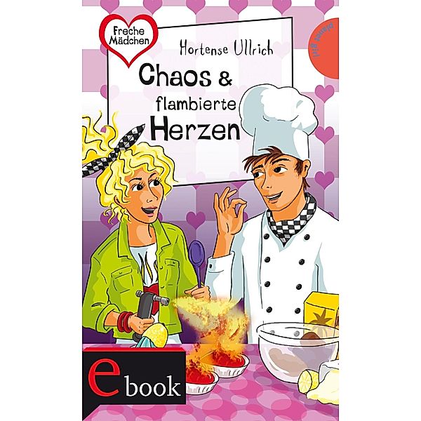 Freche Mädchen - freche Bücher! 22: Chaos & flambierte Herzen / Freche Mädchen - freche Bücher, Hortense Ullrich