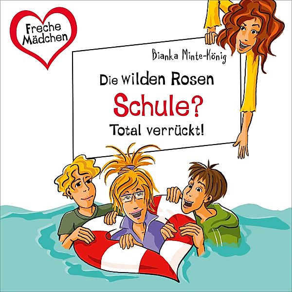 Freche Mädchen - Freche Mädchen: Die Wilden Rosen: Schule? Total verrückt!, Bianka Minte-König