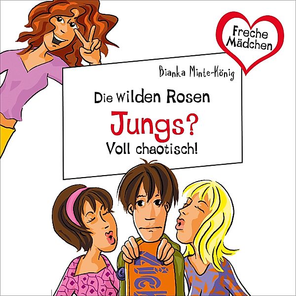 Freche Mädchen - Freche Mädchen: Die Wilden Rosen: Jungs? Voll chaotisch!, Bianka Minte-König