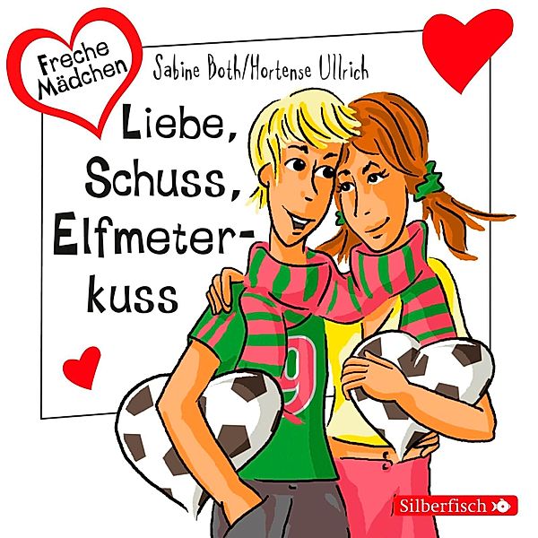 Freche Mädchen - Freche Mädchen: Liebe, Schuss, Elfmeterkuss, Hortense Ullrich, Sabine Both