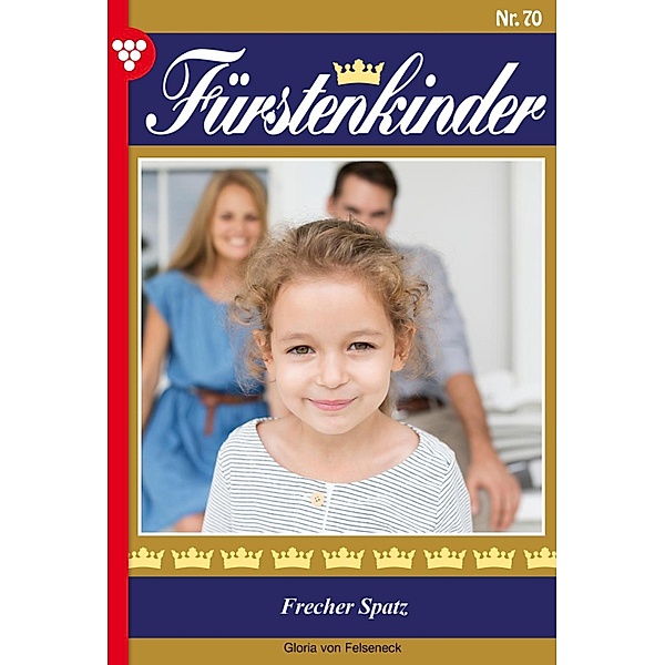 Frecher Spatz / Fürstenkinder Bd.70, Gloria von Felseneck