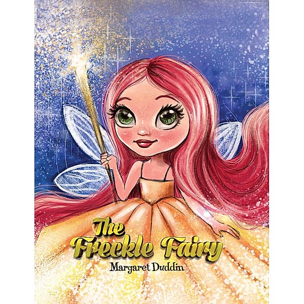 Freckle Fairy / Austin Macauley Publishers LLC, Margaret Duddin