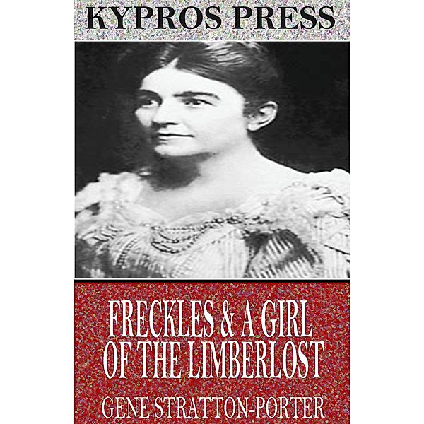 Freckles & A Girl of the Limberlost, Gene Stratton-Porter