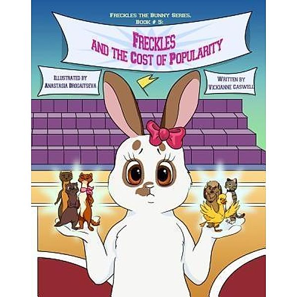 Freckles and the Cost of Popularity / Freckles the Bunny Series Bd.5, Vickianne Caswell