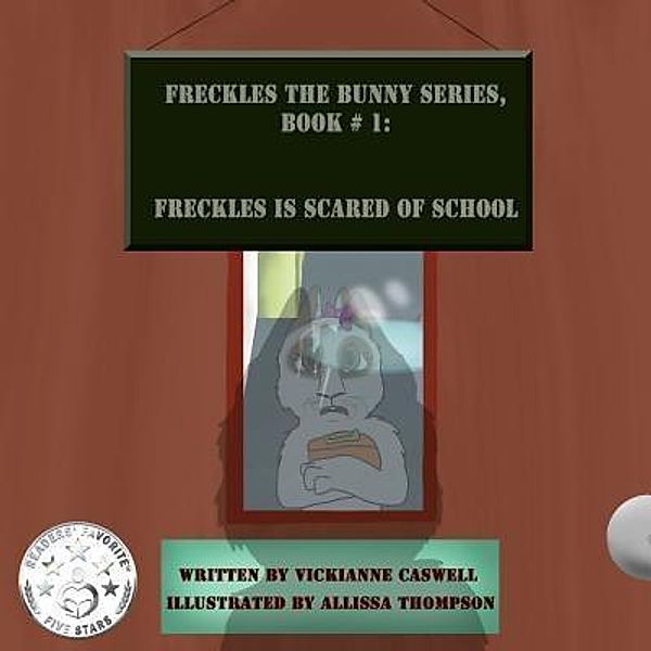 Freckles is Scared of School / Freckles the Bunny Series Bd.1, Vickianne Caswell