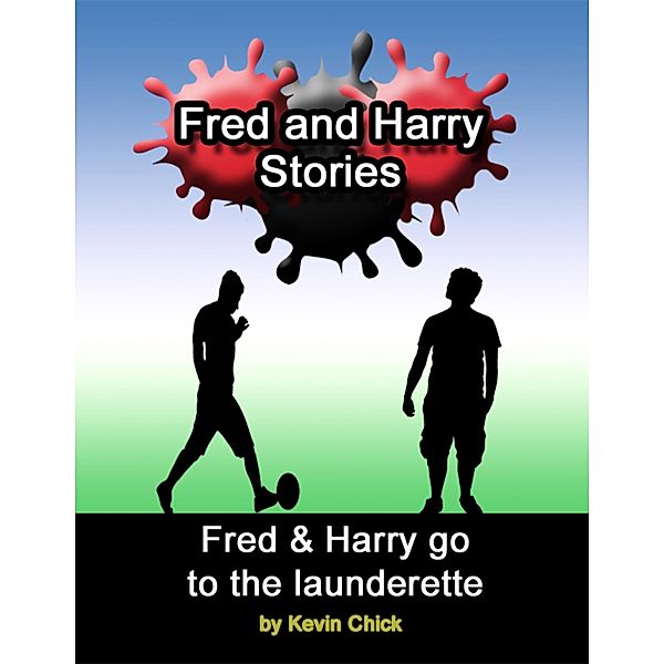 Fred and Harry Stories: Fred and Harry Go to the Launderette, Kevin Chick