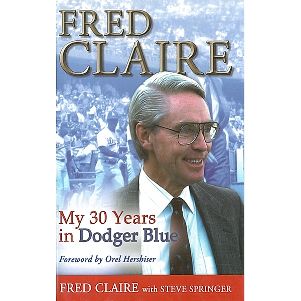 Fred Claire: My 30 Years in Dodger Blue, Fred Claire