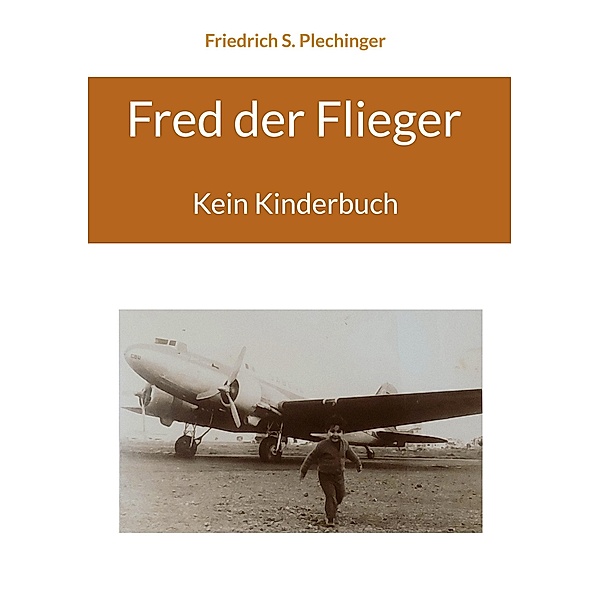Fred der Flieger, Friedrich S. Plechinger