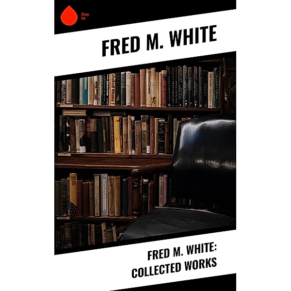 Fred M. White: Collected Works, Fred M. White