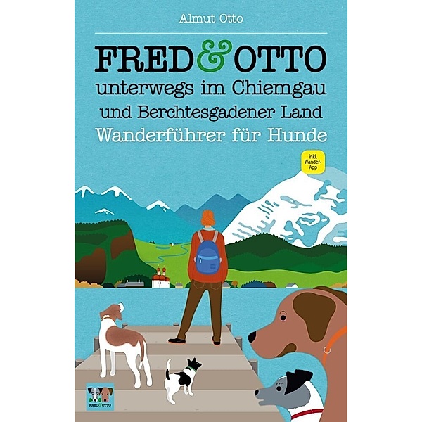 FRED & OTTO unterwegs im Chiemgau und Berchtesgadener Land, Almut Otto