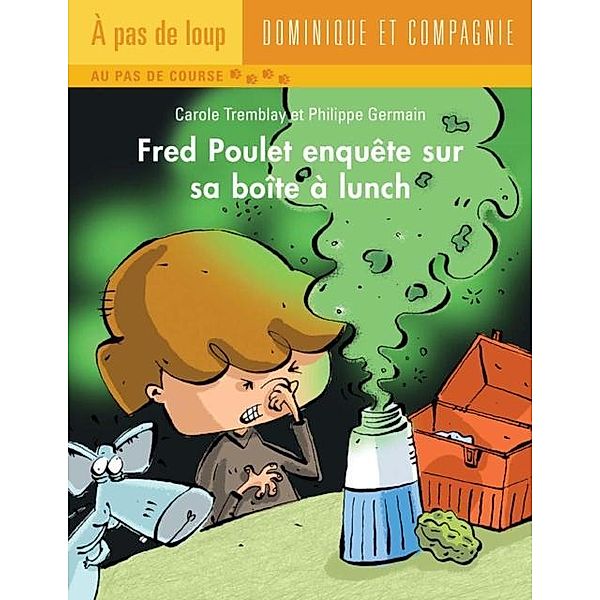 Fred Poulet enquete sur sa boite a lunch / Dominique et compagnie, Carole Tremblay