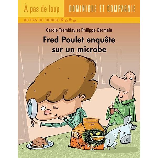 Fred Poulet enquete sur un microbe / Dominique et compagnie, Carole Tremblay