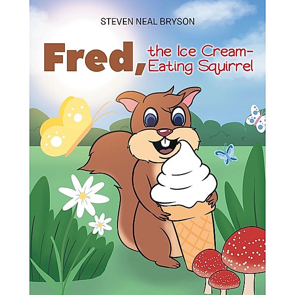 Fred, the Ice Cream-Eating Squirrel, Steven Neal Bryson