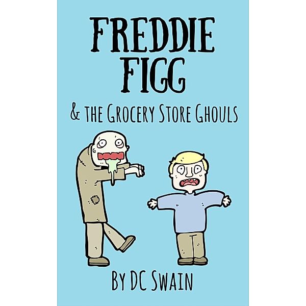 Freddie Figg: Freddie Figg & the Grocery Store Ghouls, Dc Swain