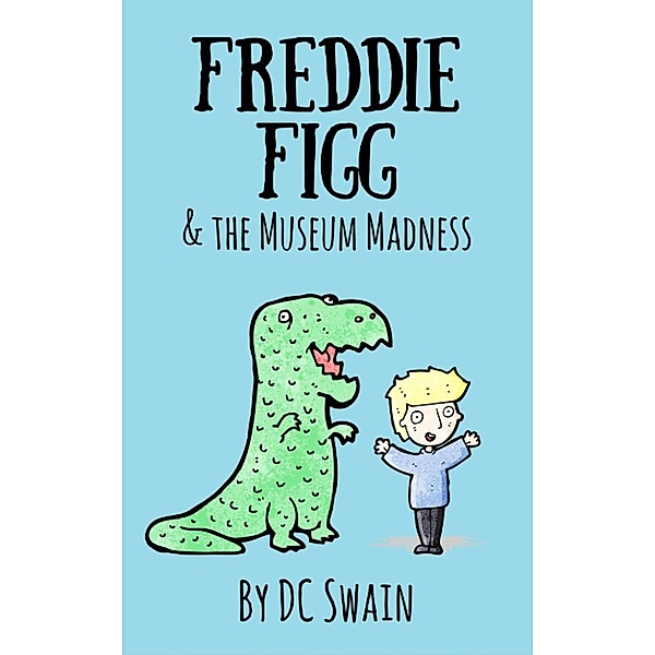 Freddie Figg: Freddie Figg & The Museum Madness, Dc Swain