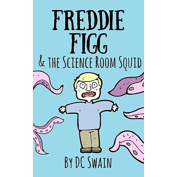 Freddie Figg: Freddie Figg & the Science Room Squid, Dc Swain