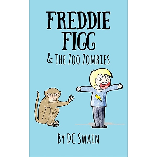 Freddie Figg: Freddie Figg & The Zoo Zombies, Dc Swain