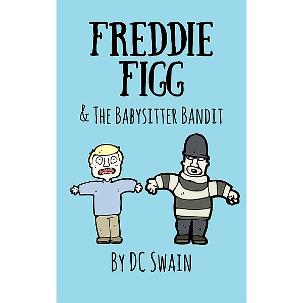 Freddie Figg & the Babysitter Bandit / Freddie Figg, Dc Swain