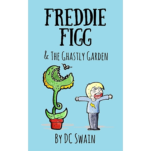Freddie Figg & the Ghastly Garden / Freddie Figg, Dc Swain