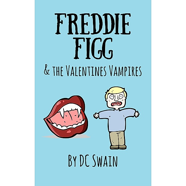 Freddie Figg & the Valentines Vampires / Freddie Figg, Dc Swain