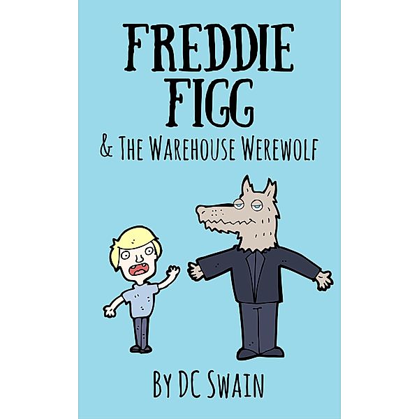 Freddie Figg & the Warehouse Werewolf / Freddie Figg, Dc Swain