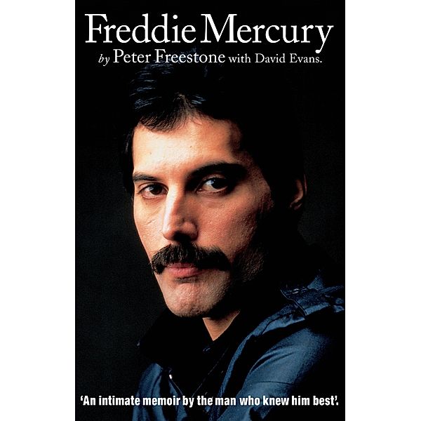 Freddie Mercury: An Intimate Memoir by the Man who Knew Him Best, Peter Freestone