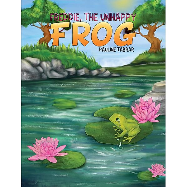 Freddie, The Unhappy Frog / Austin Macauley Publishers Ltd, Pauline Tabrar