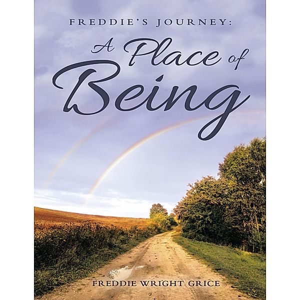 Freddie's Journey: A Place of Being, Freddie Wright Grice