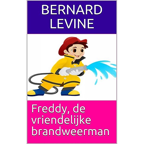 Freddy, de vriendelijke brandweerman, Bernard Levine