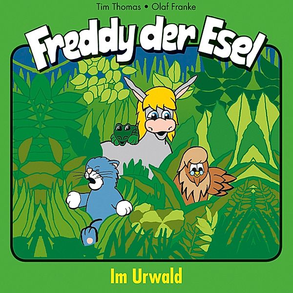 Freddy der Esel - 15 - 15: Im Urwald, Tim Thomas, Olaf Franke