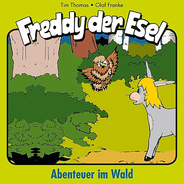 Freddy der Esel - 3 - 03: Abenteuer im Wald, MARGIT THOMAS, Tim Thomas, Olaf Franke