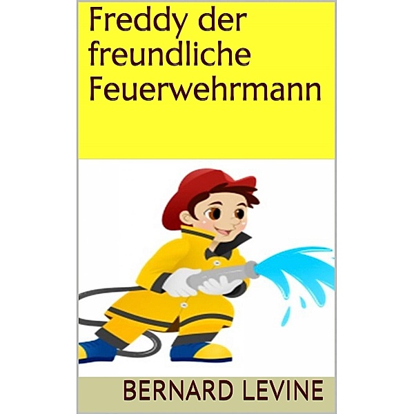 Freddy der freundliche Feuerwehrmann, Bernard Levine