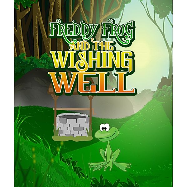 Freddy Frog and the Wishing Well / Jupiter Kids, Speedy Publishing