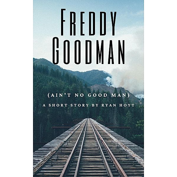 Freddy Goodman (Ain't No Good Man), Ryan Hoyt
